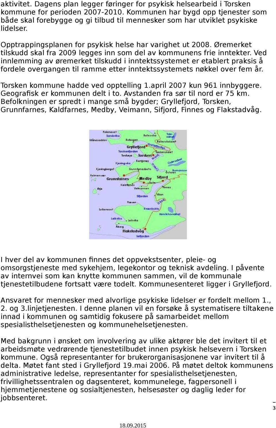 Øremerket tilskudd skal fra 2009 legges inn som del av kommunens frie inntekter.