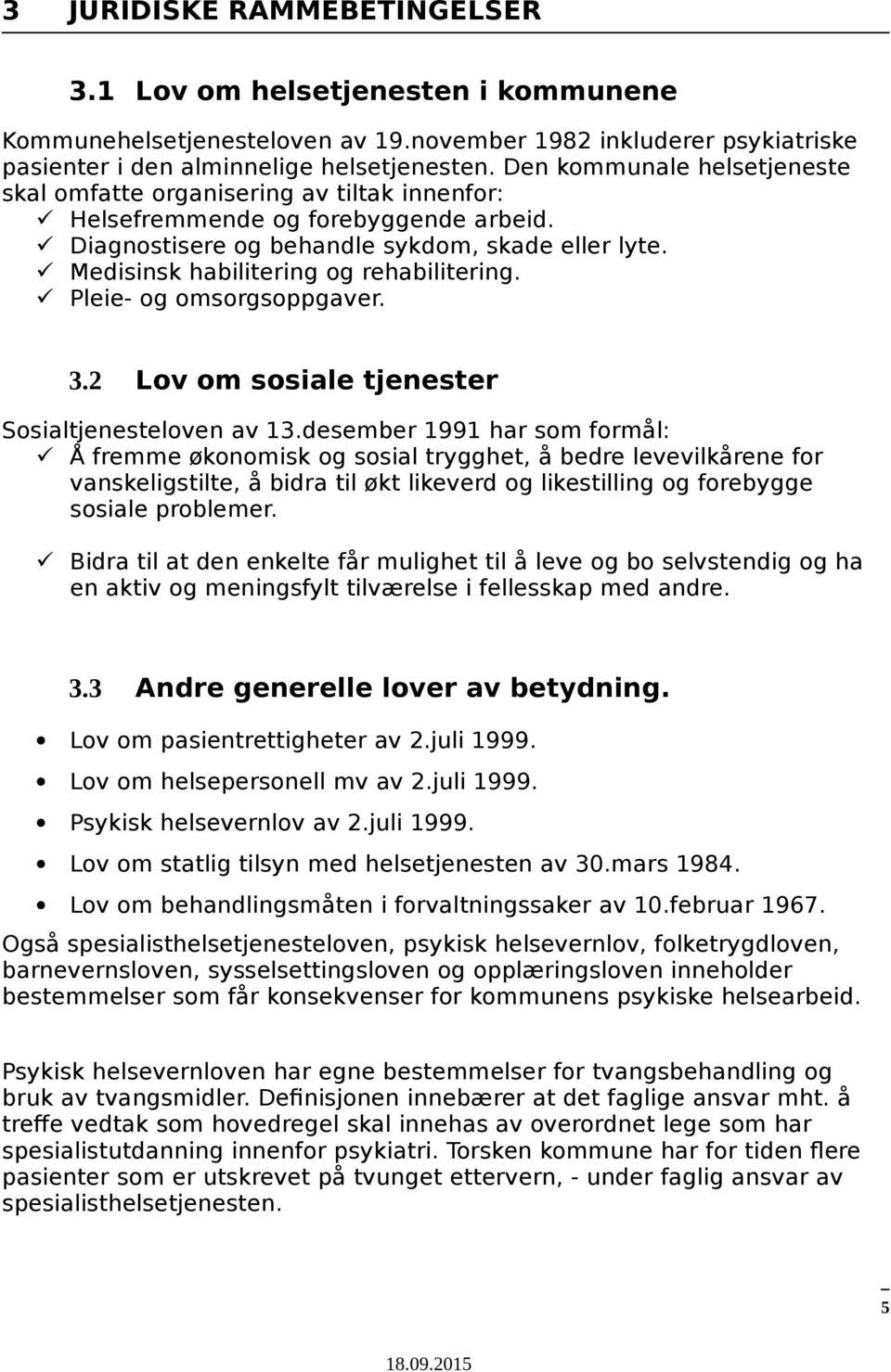 Medisinsk habilitering og rehabilitering. Pleie- og omsorgsoppgaver. 3.2 Lov om sosiale tjenester Sosialtjenesteloven av 13.