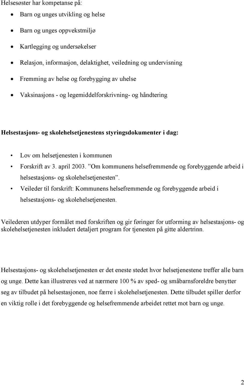 april 2003. Om kommunens helsefremmende og forebyggende arbeid i helsestasjons- og skolehelsetjenesten.