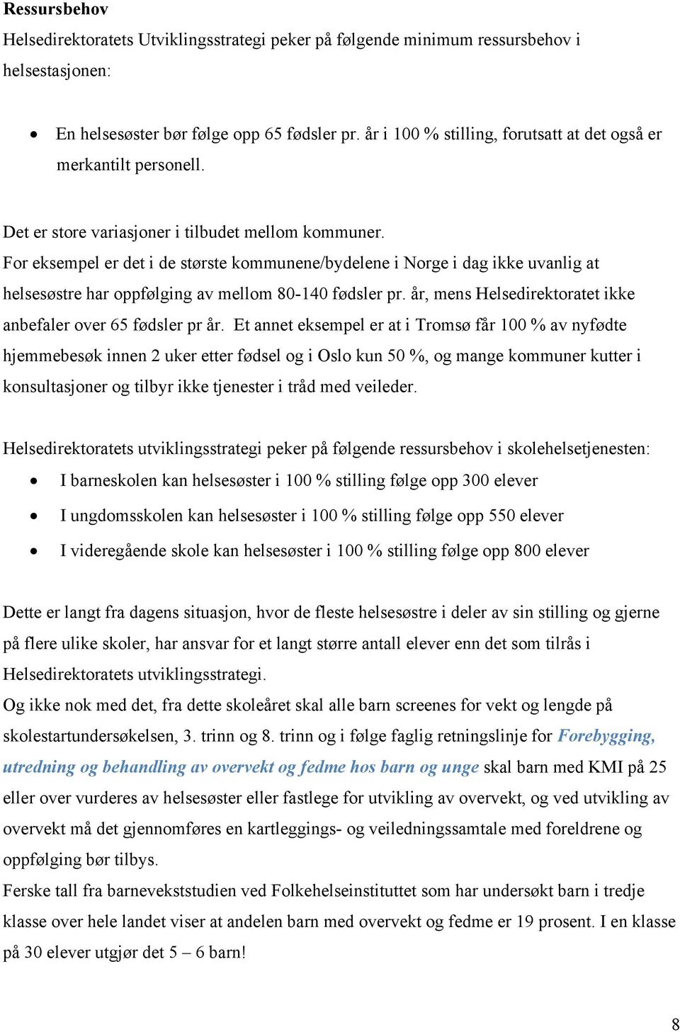 For eksempel er det i de største kommunene/bydelene i Norge i dag ikke uvanlig at helsesøstre har oppfølging av mellom 80-140 fødsler pr.