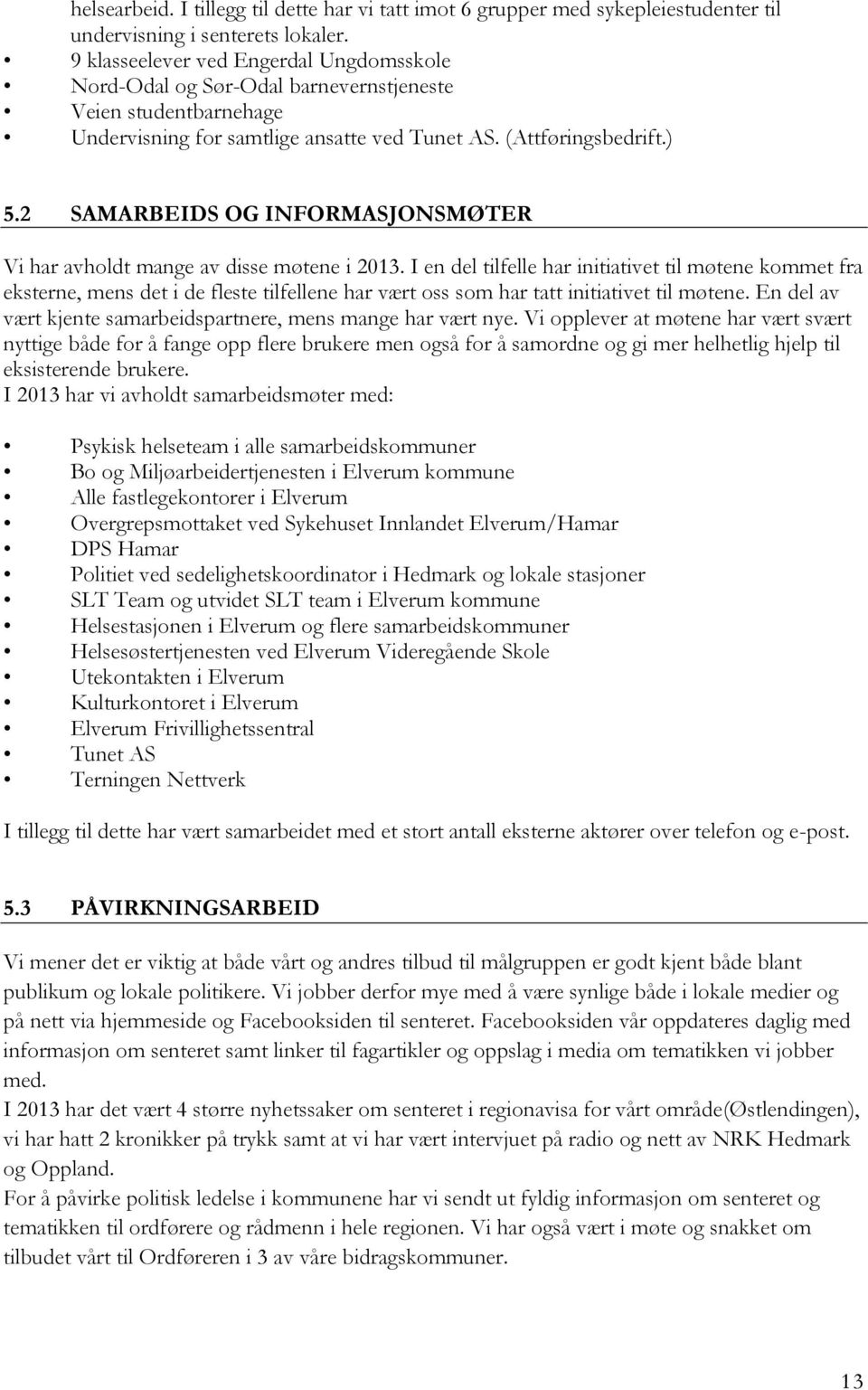 2 SAMARBEIDS OG INFORMASJONSMØTER Vi har avholdt mange av disse møtene i 2013.