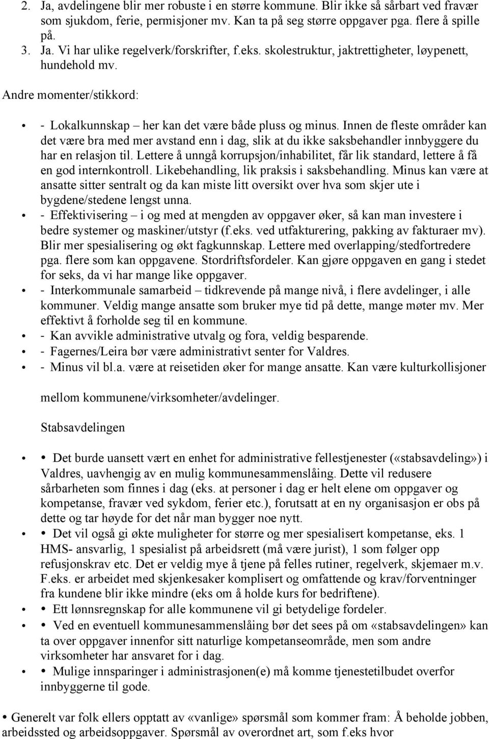 Innen de fleste områder kan det være bra med mer avstand enn i dag, slik at du ikke saksbehandler innbyggere du har en relasjon til.