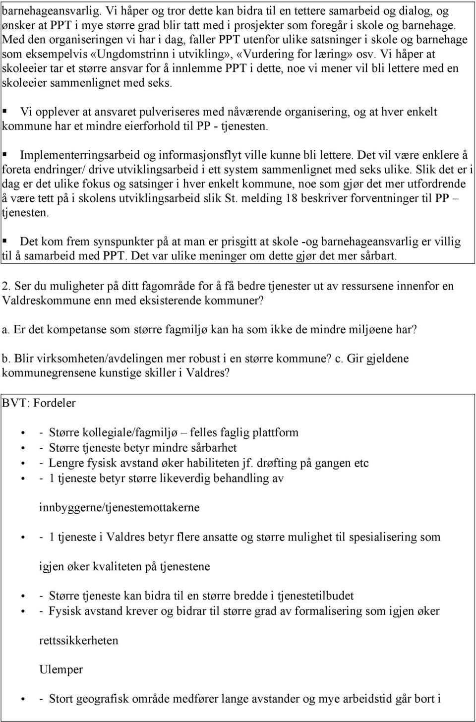 Vi håper at skoleeier tar et større ansvar for å innlemme PPT i dette, noe vi mener vil bli lettere med en skoleeier sammenlignet med seks.