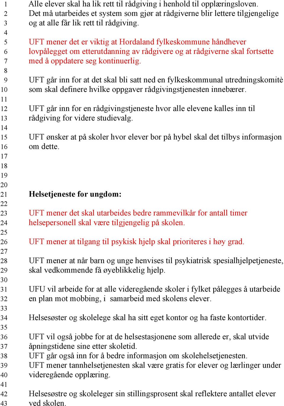 UFT mener det er viktig at Hordaland fylkeskommune håndhever lovpålegget om etterutdanning av rådgivere og at rådgiverne skal fortsette med å oppdatere seg kontinuerlig.