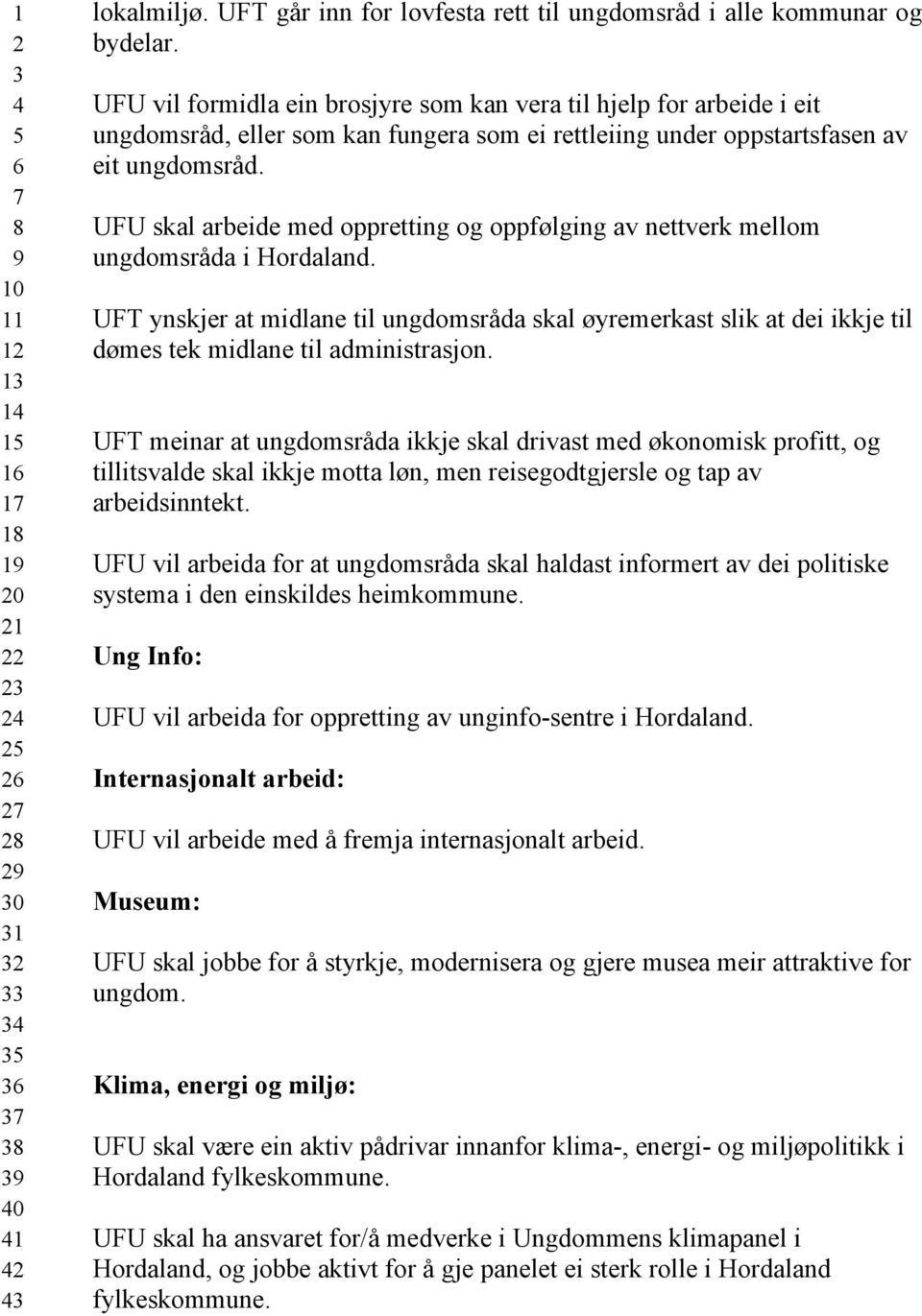 UFU skal arbeide med oppretting og oppfølging av nettverk mellom ungdomsråda i Hordaland.