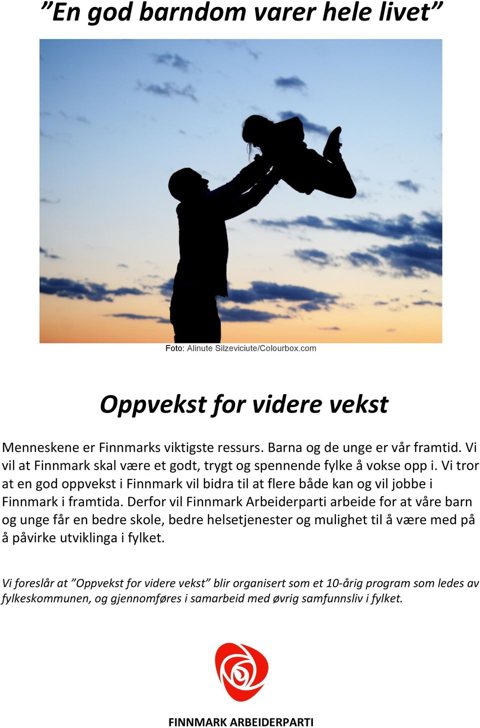 Vi tror at en god oppvekst i Finnmark vil bidra til at flere både kan og vil jobbe i Finnmark i framtida.