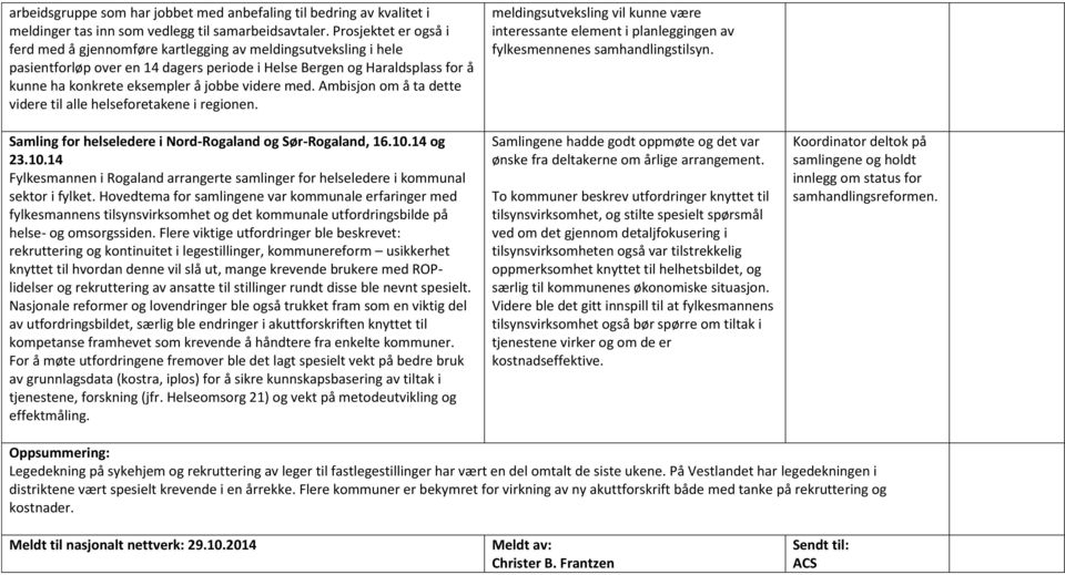 videre med. Ambisjon om å ta dette videre til alle helseforetakene i regionen. Samling for helseledere i Nord-Rogaland og Sør-Rogaland, 16.10.