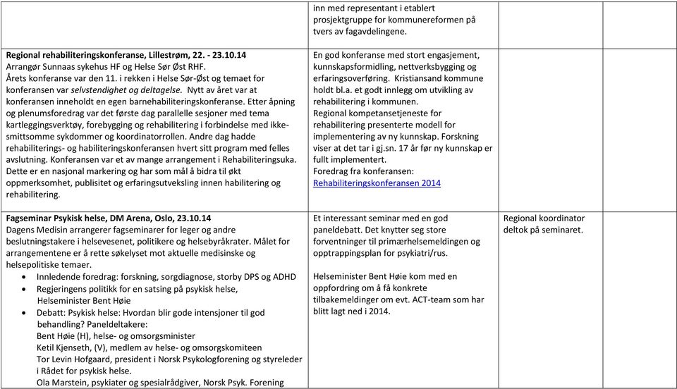 Nytt av året var at konferansen inneholdt en egen barnehabiliteringskonferanse.