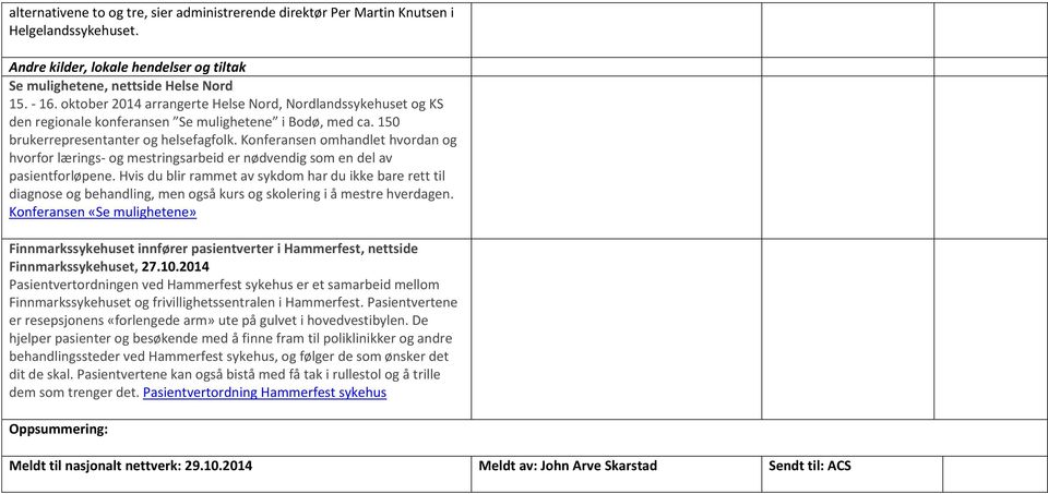 Konferansen omhandlet hvordan og hvorfor lærings- og mestringsarbeid er nødvendig som en del av pasientforløpene.