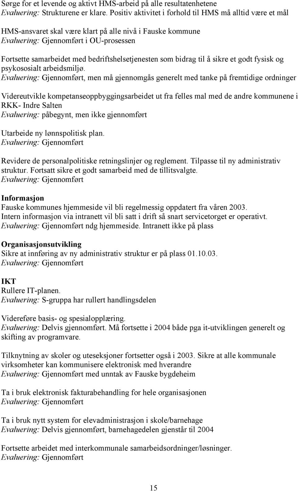 bedriftshelsetjenesten som bidrag til å sikre et godt fysisk og psykososialt arbeidsmiljø.