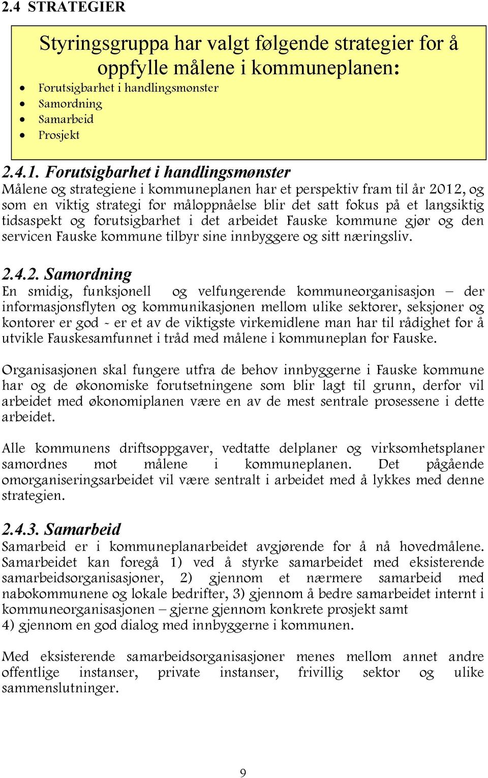 og forutsigbarhet i det arbeidet Fauske kommune gjør og den servicen Fauske kommune tilbyr sine innbyggere og sitt næringsliv. 2.