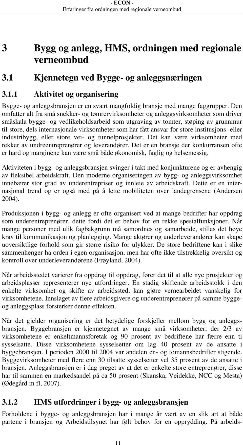 internasjonale virksomheter som har fått ansvar for store institusjons- eller industribygg, eller store vei- og tunnelprosjekter.