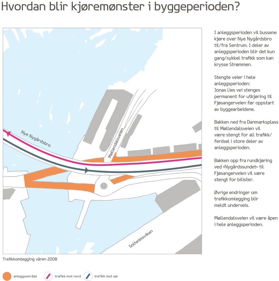 ien bro sen nmarksplassen Da sve rds dal ygå llen en Mø Ny Bakken ned fra s til Møllendalsveien vil være stengt for all trafikk/ rum deler av ferdsel ifo store anleggsperioden.