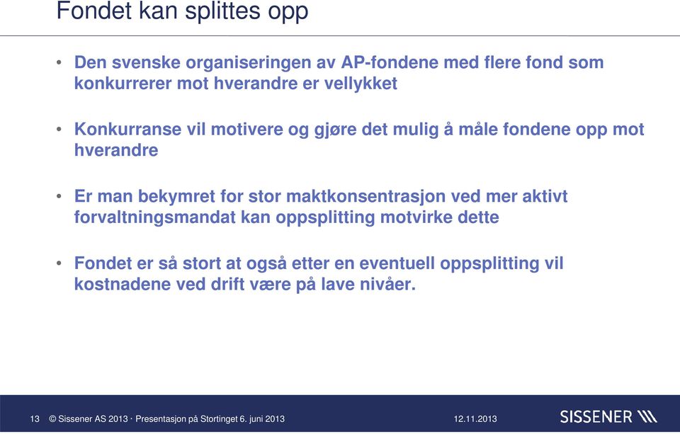 man bekymret for stor maktkonsentrasjon ved mer aktivt forvaltningsmandat kan oppsplitting motvirke