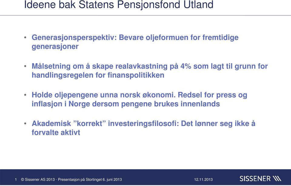 finanspolitikken Holde oljepengene unna norsk økonomi.