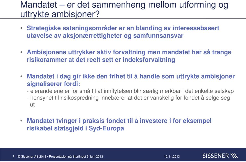 har så trange risikorammer at det reelt sett er indeksforvaltning Mandatet i dag gir ikke den frihet til å handle som uttrykte ambisjoner signaliserer fordi: -