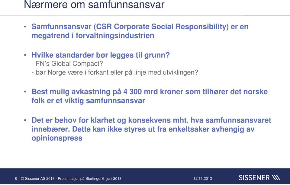 Best mulig avkastning på 4 300 mrd kroner som tilhører det norske folk er et viktig samfunnsansvar Det er behov for