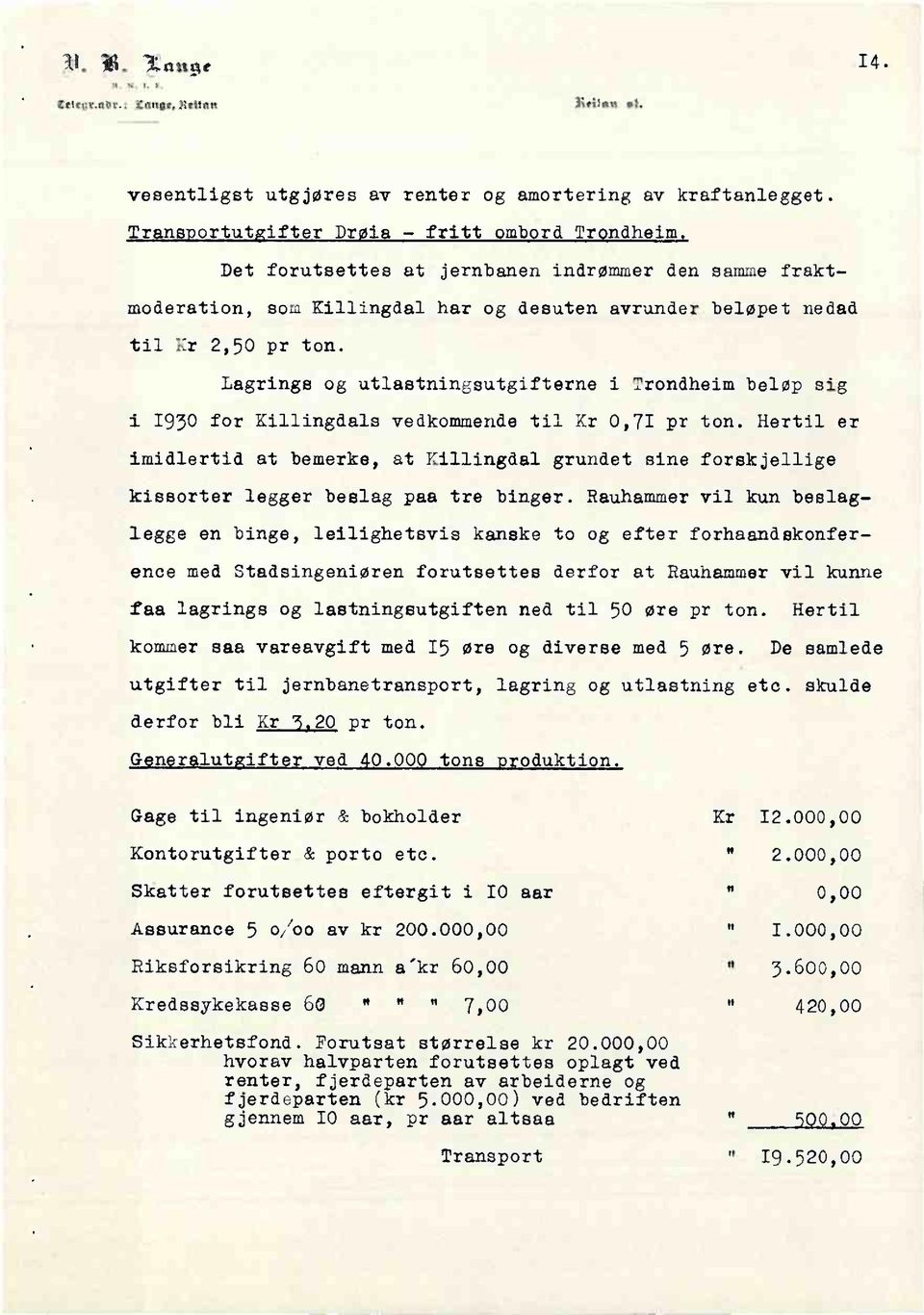 Lagrings og utlastningsutgifternei Trondheim beløp sig i 1930 for Killingdalsvedkommende til Kr 0,71 pr ton.