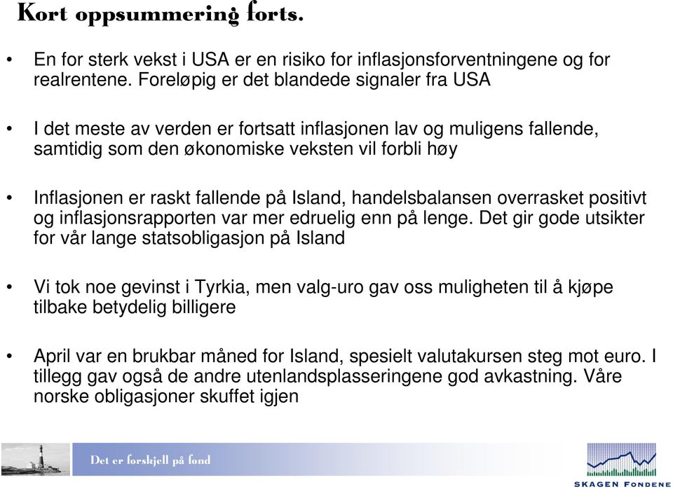 fallende på Island, handelsbalansen overrasket positivt og inflasjonsrapporten var mer edruelig enn på lenge.