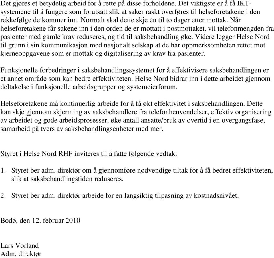 Når helseforetakene får sakene inn i den orden de er mottatt i postmottaket, vil telefonmengden fra pasienter med gamle krav reduseres, og tid til saksbehandling øke.