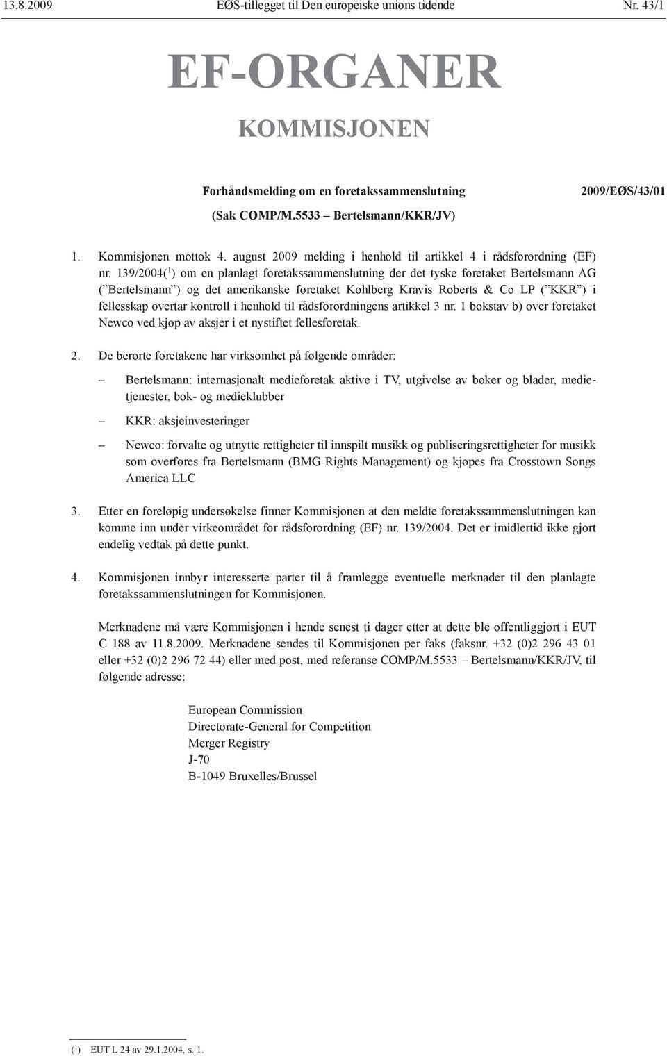 139/2004( 1 ) om en planlagt foretakssammenslutning der det tyske foretaket Bertelsmann AG ( Bertelsmann ) og det amerikanske foretaket Kohlberg Kravis Roberts & Co LP ( KKR ) i fellesskap overtar