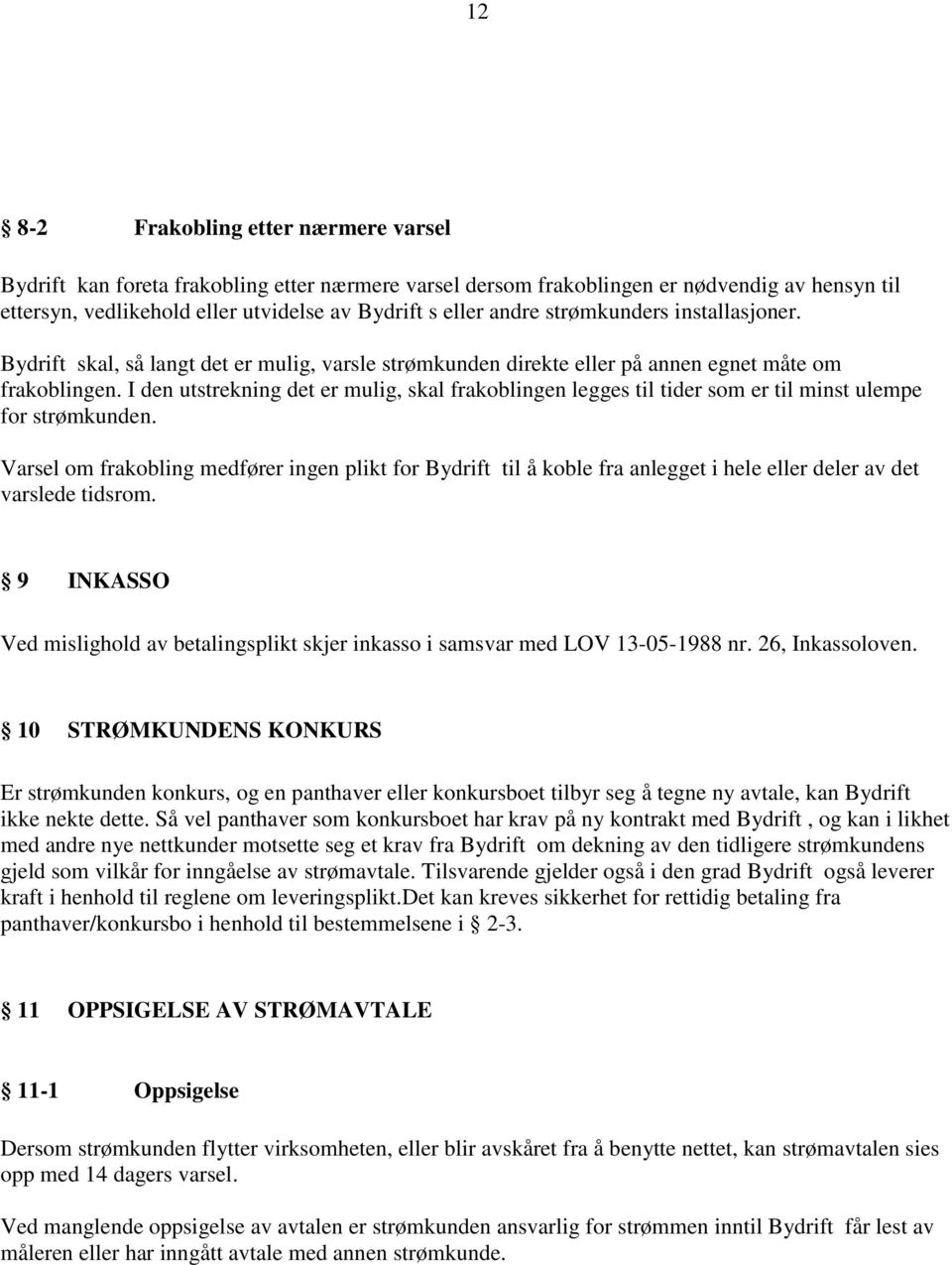 I den utstrekning det er mulig, skal frakoblingen legges til tider som er til minst ulempe for strømkunden.