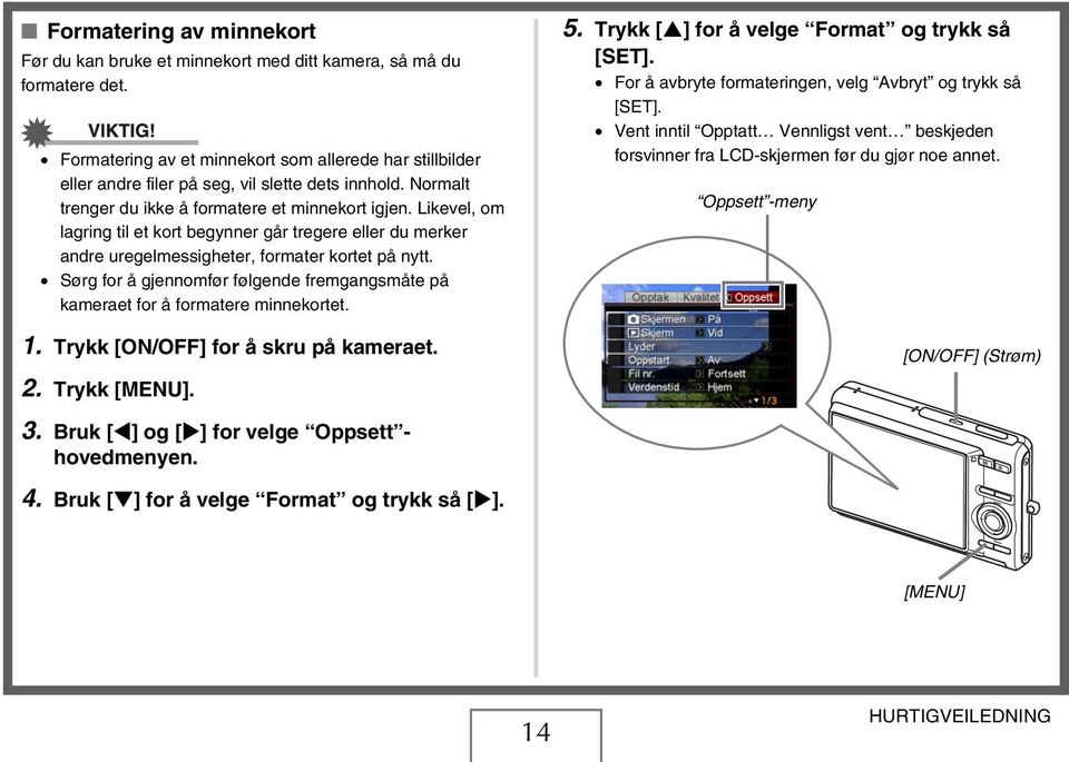 Likevel, om lagring til et kort begynner går tregere eller du merker andre uregelmessigheter, formater kortet på nytt.