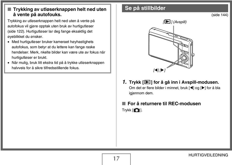 Merk, nkelte bilder kan være ute av fokus når hurtigutløser er brukt. Når mulig, bruk litt ekstra tid på å trykke utløserknappen halvveis for å sikre tilfredsstillende fokus.