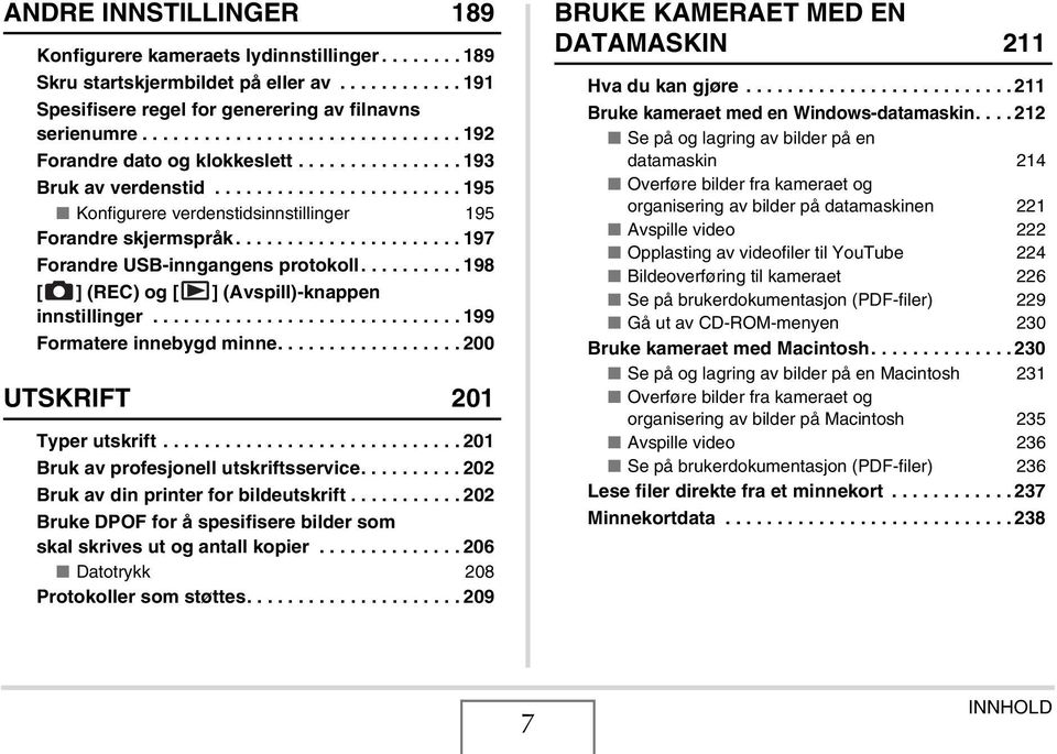 ..................... 197 Forandre USB-inngangens protokoll.......... 198 [ ] (REC) og [ ] (Avspill)-knappen innstillinger.............................. 199 Formatere innebygd minne.