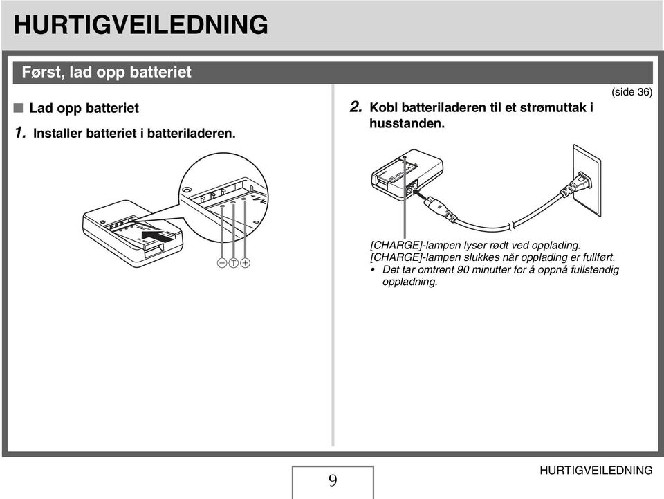 Kobl batteriladeren til et strømuttak i husstanden.