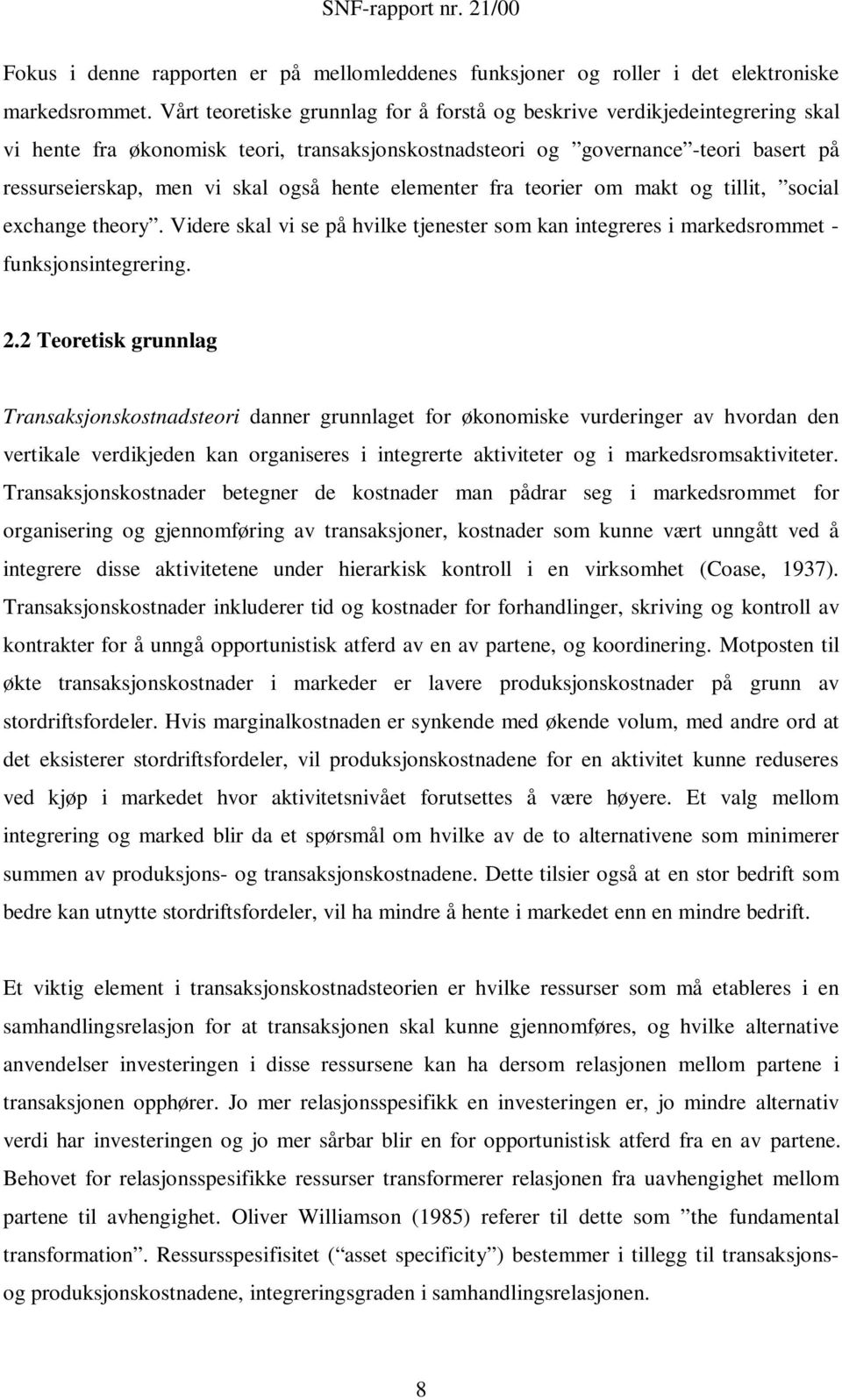 hente elementer fra teorier om makt og tillit, social exchange theory. Videre skal vi se på hvilke tjenester som kan integreres i markedsrommet - funksjonsintegrering. 2.