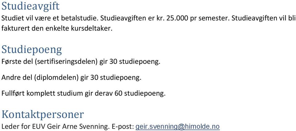 Studiepoeng Første del (sertifiseringsdelen) gir 30 studiepoeng.