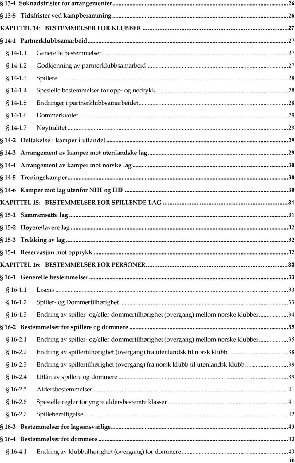 ..29 14 2 Deltakelse i kamper i utlandet...29 14 3 Arrangement av kamper mot utenlandske lag...29 14 4 Arrangement av kamper mot norske lag...30 14 5 Treningskamper.