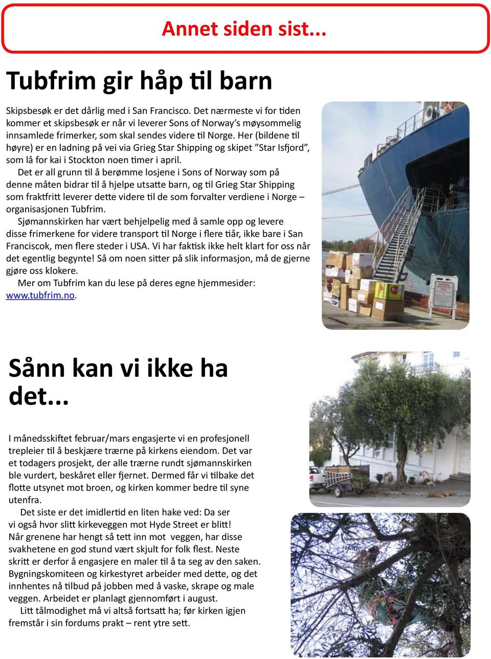 Her (bildene til høyre) er en ladning på vei via Grieg Star Shipping og skipet Star Isfjord, som lå for kai i Stockton noen timer i april.