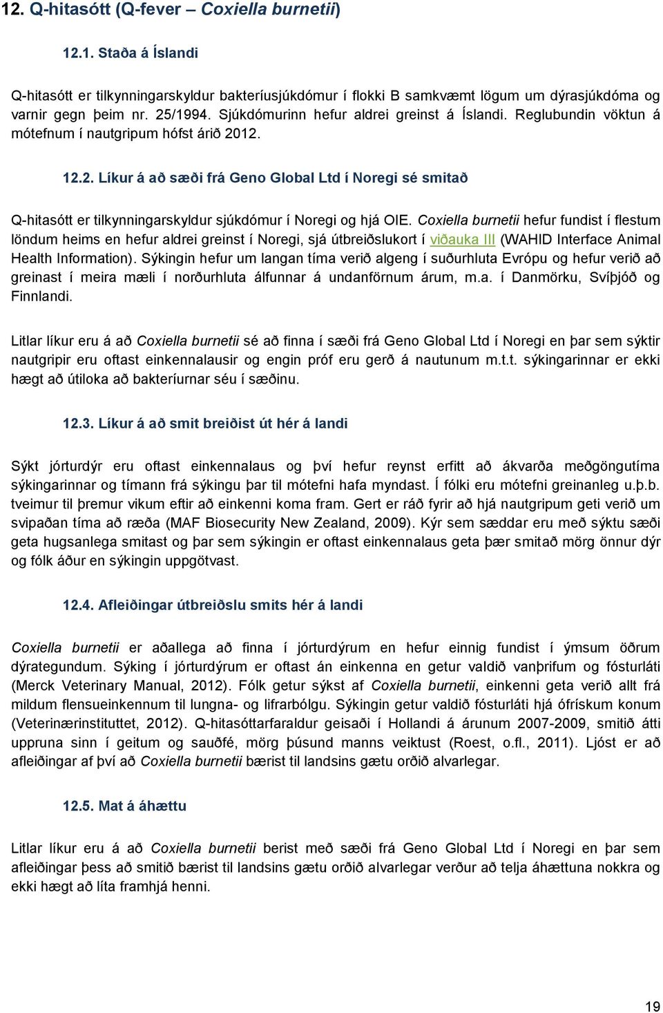 12. 12.2. Líkur á að sæði frá Geno Global Ltd í Noregi sé smitað Q-hitasótt er tilkynningarskyldur sjúkdómur í Noregi og hjá OIE.