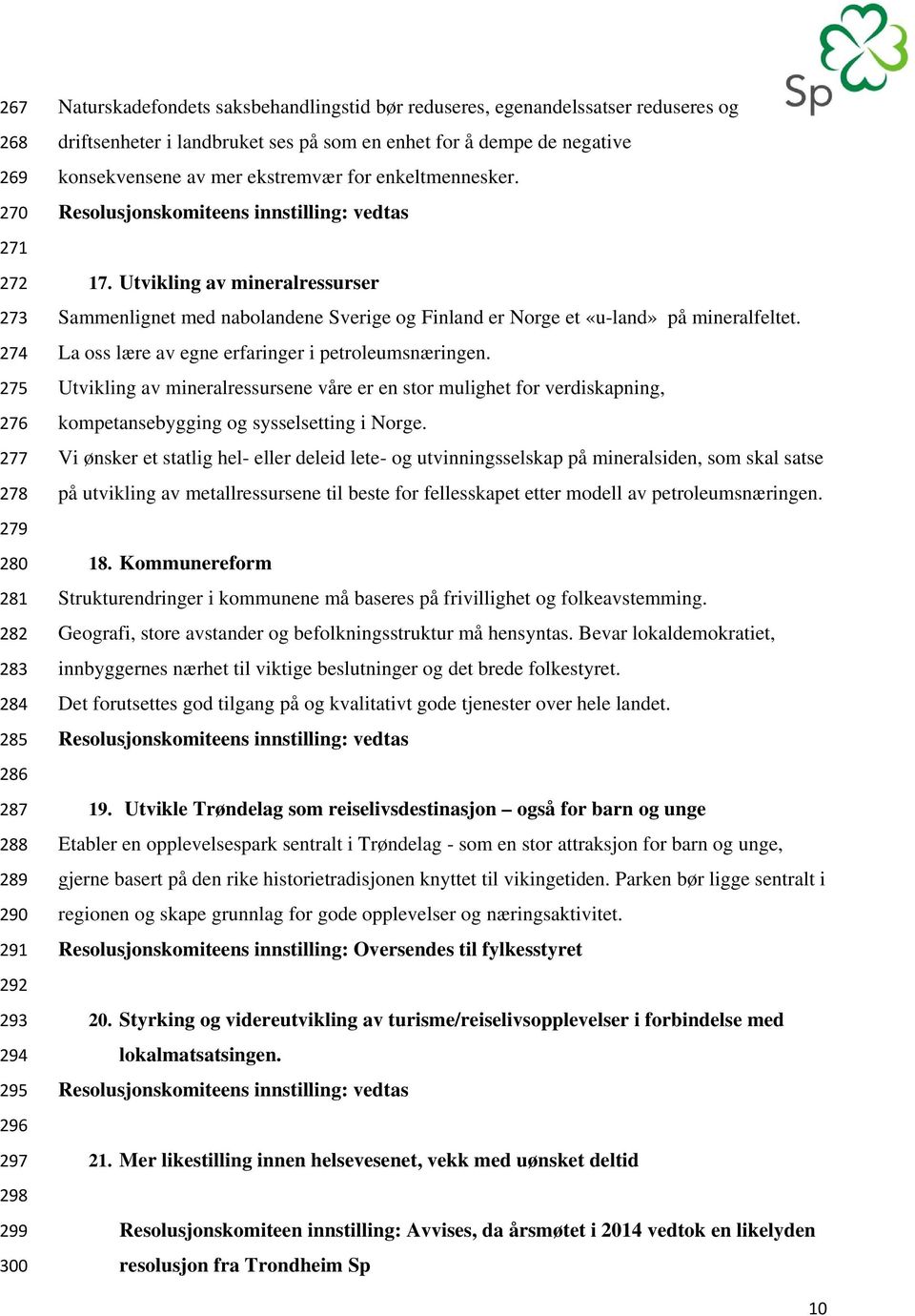 Utvikling av mineralressurser Sammenlignet med nabolandene Sverige og Finland er Norge et «u-land» på mineralfeltet. La oss lære av egne erfaringer i petroleumsnæringen.