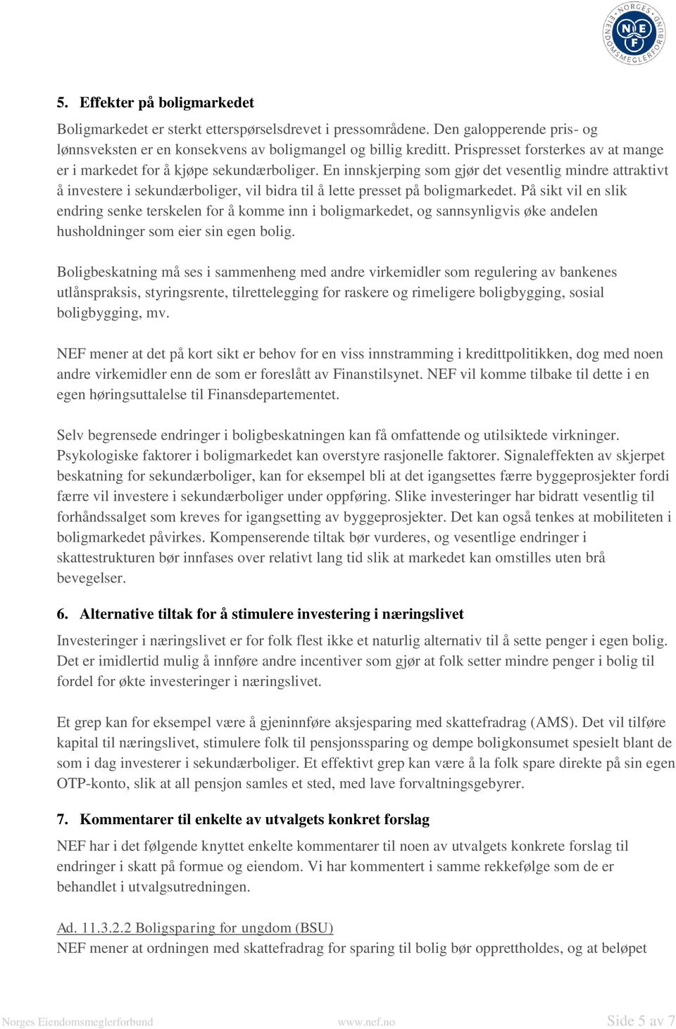 En innskjerping som gjør det vesentlig mindre attraktivt å investere i sekundærboliger, vil bidra til å lette presset på boligmarkedet.