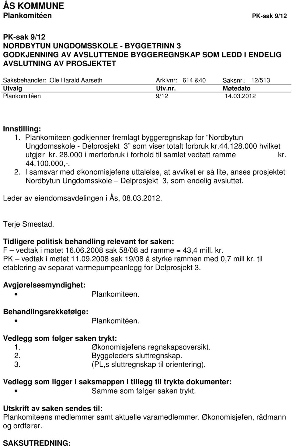 Plankomiteen godkjenner fremlagt byggeregnskap for Nordbytun Ungdomsskole - Delprosjekt 3 som viser totalt forbruk kr.44.128.000 hvilket utgjør kr. 28.