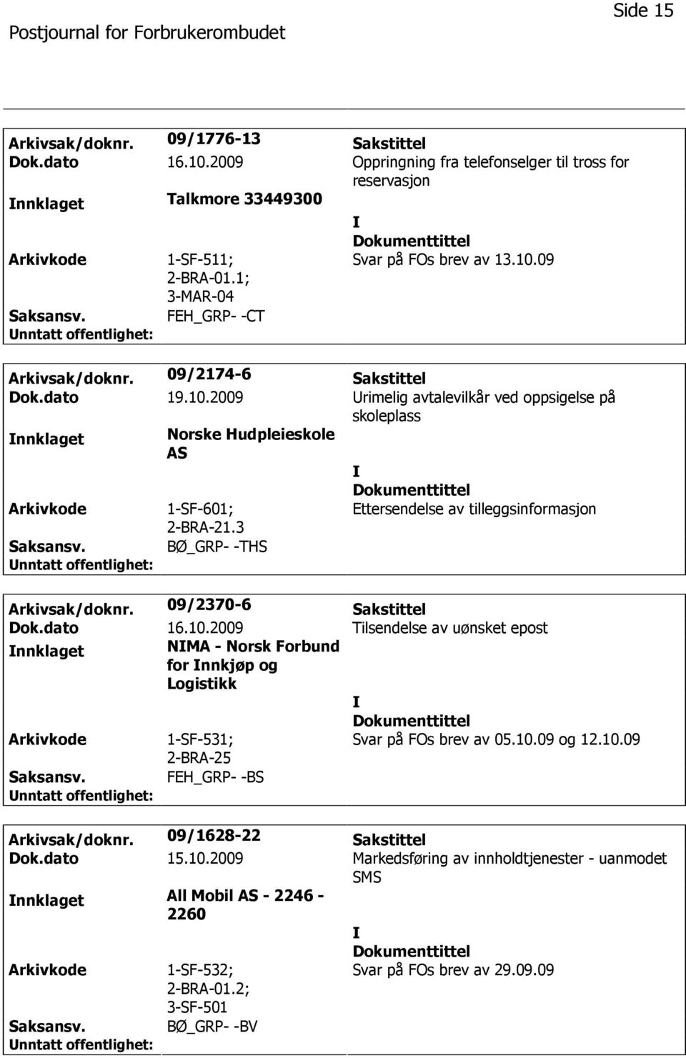 3 Ettersendelse av tilleggsinformasjon BØ_GRP- -THS Arkivsak/doknr. 09/2370-6 Sakstittel Dok.dato 16.10.