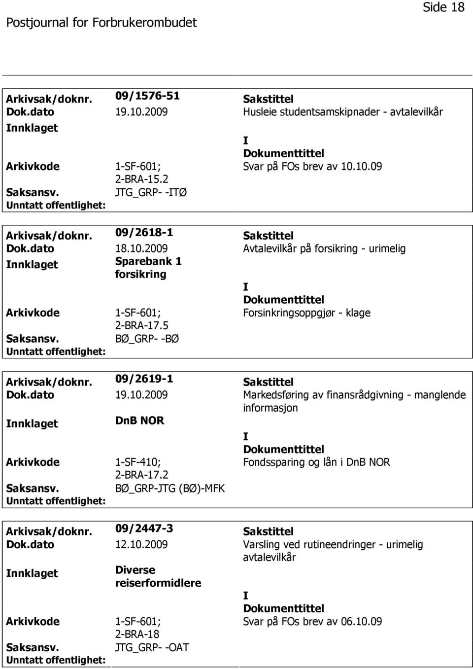 09/2619-1 Sakstittel Dok.dato 19.10.2009 Markedsføring av finansrådgivning - manglende informasjon nnklaget DnB NOR 1-SF-410; 2-BRA-17.