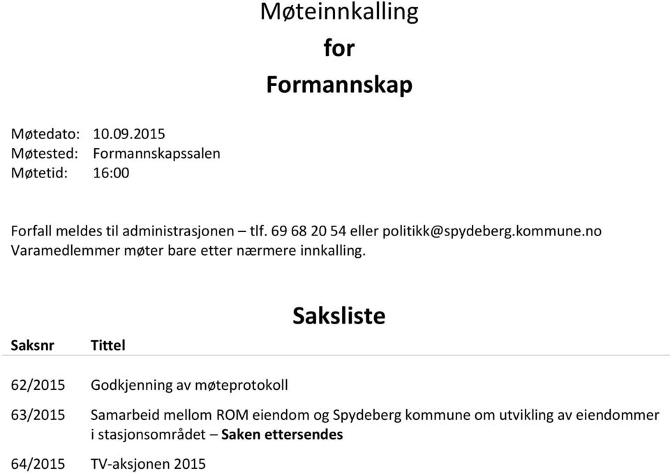 69 68 20 54 eller politikk@spydeberg.kommune.no Varamedlemmer møter bare etter nærmere innkalling.