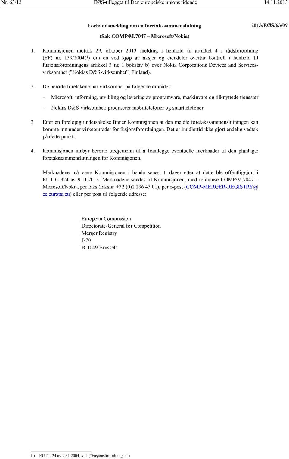 1 bokstav b) over Nokia Corporations Devices and Servicesvirksomhet ( Nokias D&S-virksomhet, Finland). 2.