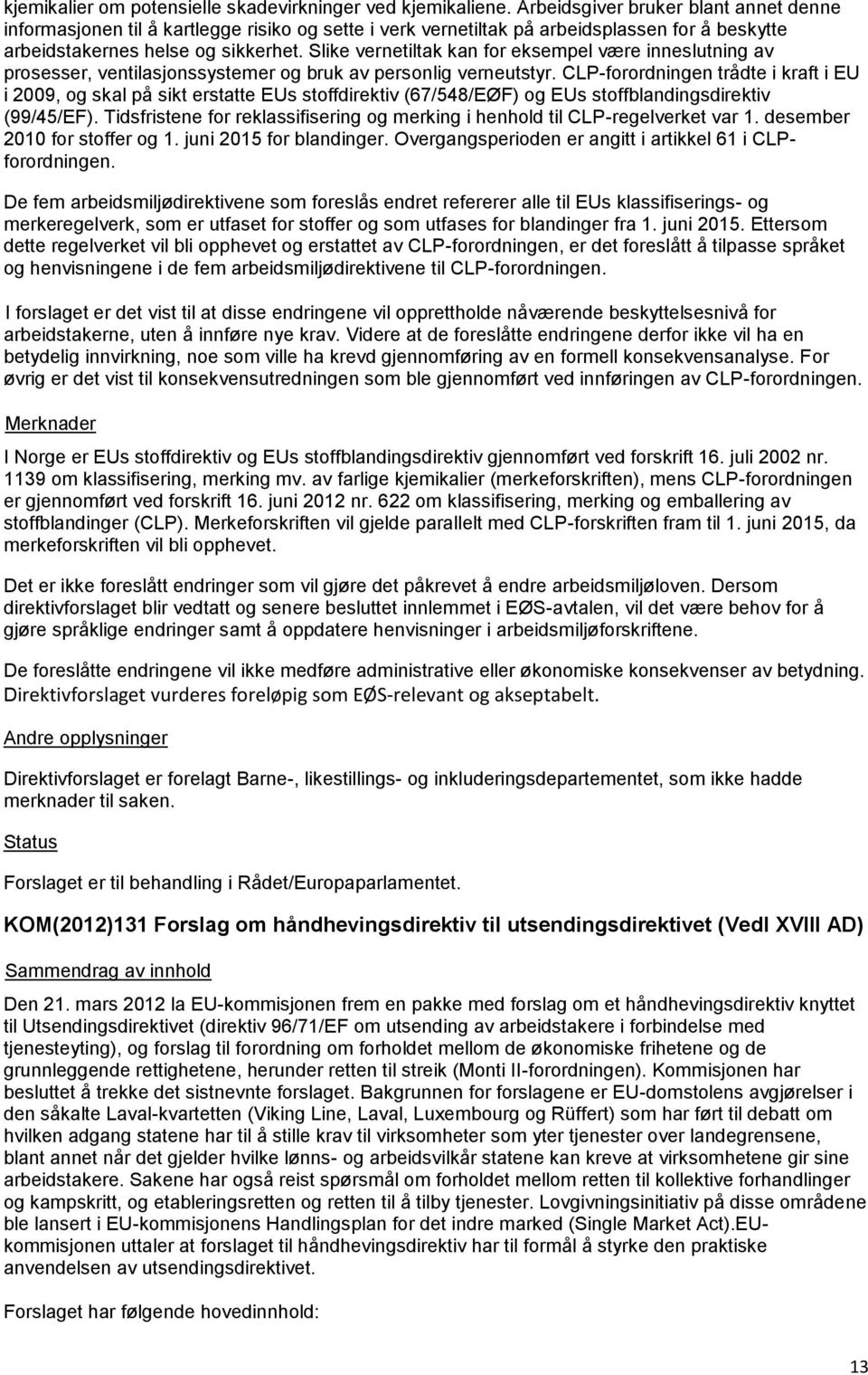 Slike vernetiltak kan for eksempel være inneslutning av prosesser, ventilasjonssystemer og bruk av personlig verneutstyr.