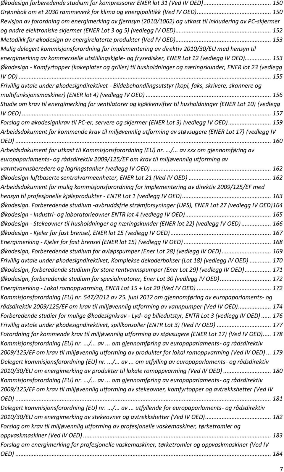 .. 152 Metodikk for økodesign av energirelaterte produkter (Ved IV OED).