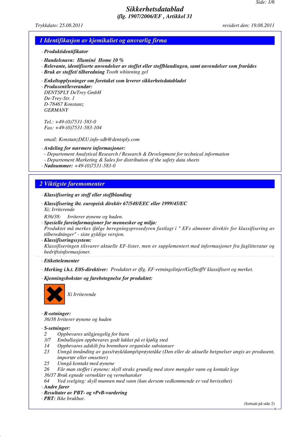 : +49-(0)7531-583-0 Fax: +49-(0)7531-583-104 email: KonstanzDEU.info-sdb@dentsply.