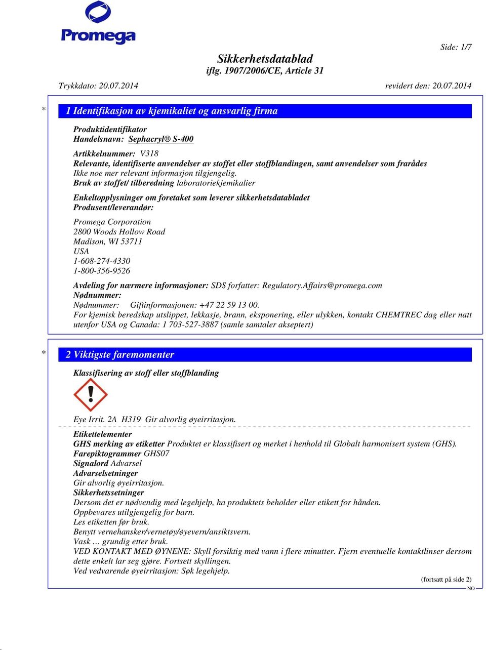 Bruk av stoffet/ tilberedning laboratoriekjemikalier Enkeltopplysninger om foretaket som leverer sikkerhetsdatabladet Produsent/leverandør: Promega Corporation 2800 Woods Hollow Road Madison, WI