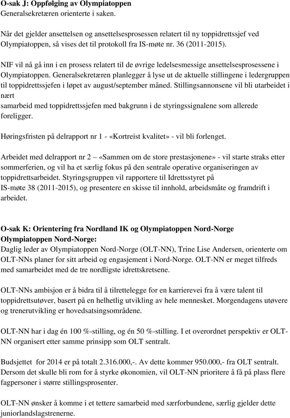 NIF vil nå gå inn i en prosess relatert til de øvrige ledelsesmessige ansettelsesprosessene i Olympiatoppen.