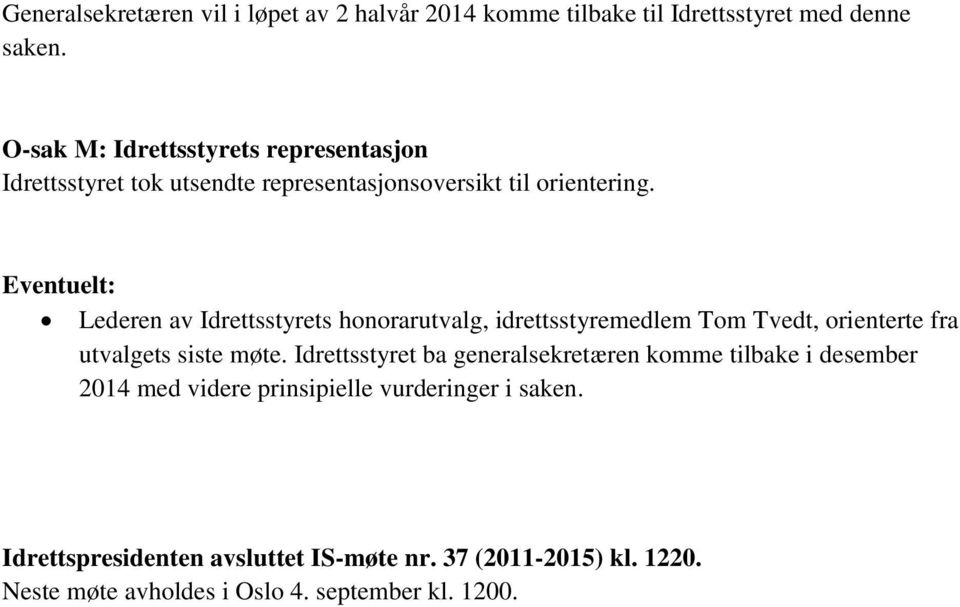 Eventuelt: Lederen av Idrettsstyrets honorarutvalg, idrettsstyremedlem Tom Tvedt, orienterte fra utvalgets siste møte.