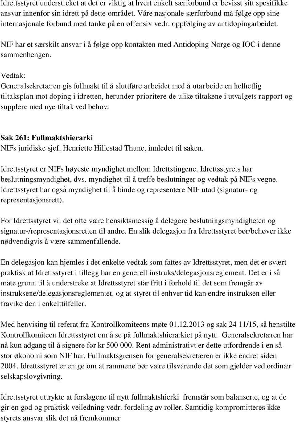 NIF har et særskilt ansvar i å følge opp kontakten med Antidoping Norge og IOC i denne sammenhengen.