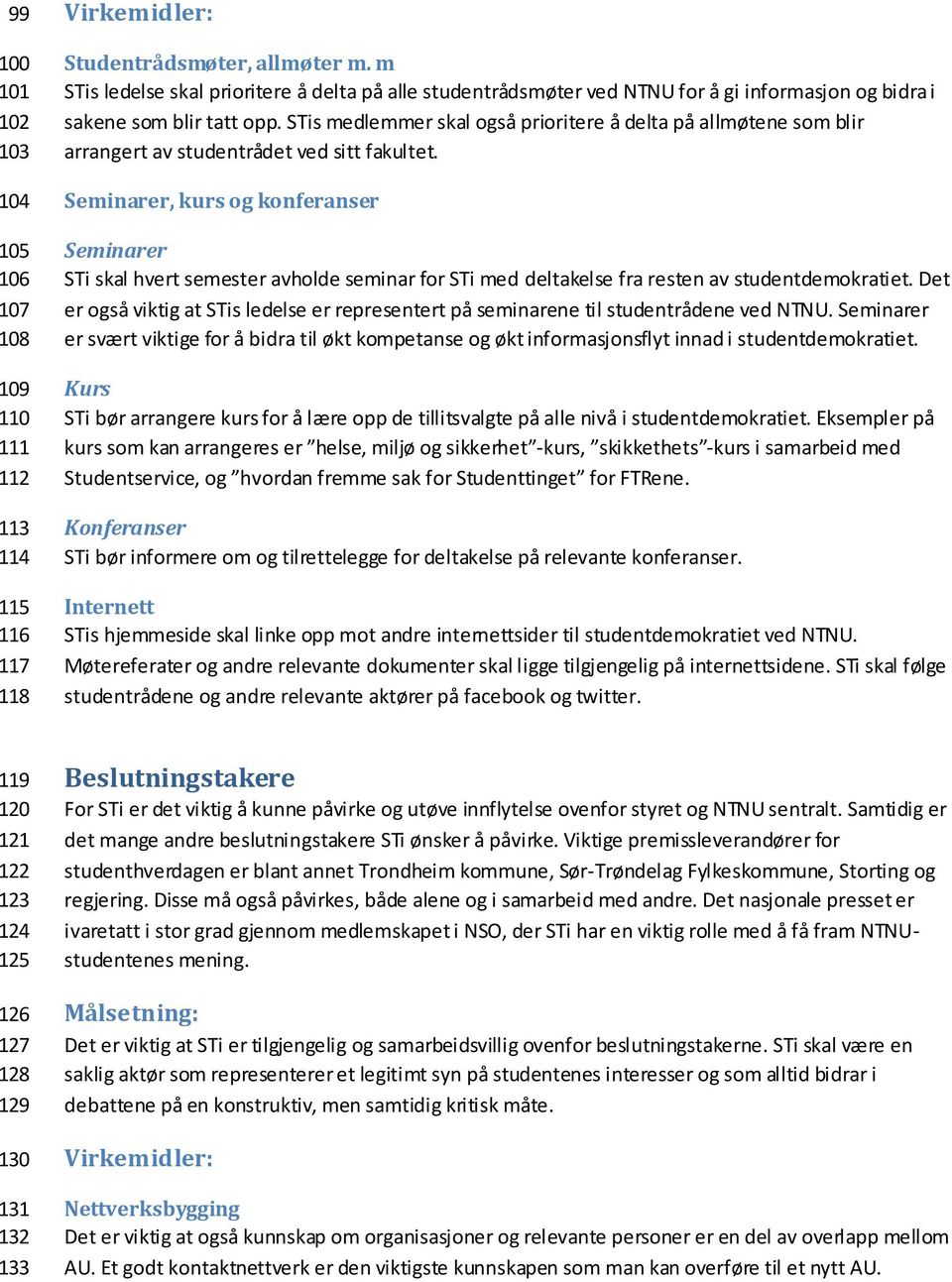 STis medlemmer skal også prioritere å delta på allmøtene som blir arrangert av studentrådet ved sitt fakultet.